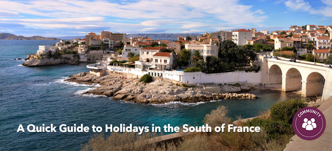 A Quick Guide to Holidays in the South of France